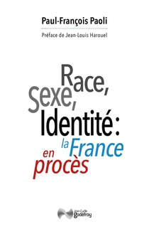 Race, Sexe, Identite: La France En Proces : Reflexions Sur Une Decivilisation 