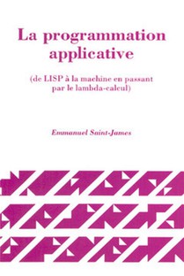 La Programmation Applicative ; De Lisp A La Machine En Passant Par Le Lambda-calcul 