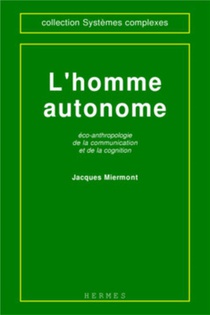 L'homme Autonome : Eco-anthropologie De La Communication Et De La Cognition 