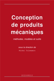 Conception De Produits Mecaniques : Methodes, Modeles Et Outils 