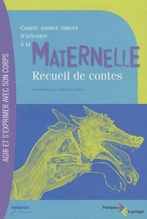 Courir, Sauter, Lancer, S'orienter A La Maternelle ; Recueil De Contes 