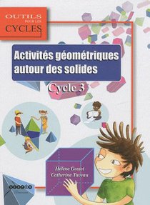 Activites Geometriques Autour Des Solides ; Cycle 3 