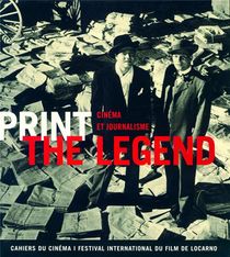 Print The Legend ; Cinema Et Journalisme 