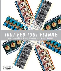 Tout Feu, Tout Flamme ; Une Traversee Du Cinema Francais 