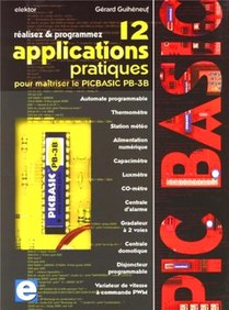 Realisez & Programmez ; 12 Applications Pratiques Pour Maitriser Le Picbasic Pb-3b 