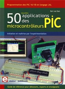 50 Nouvelles Applications Des Microcontroleurs Pic ; Programmation Des Pic 16 Et 18 En Langage Jal 