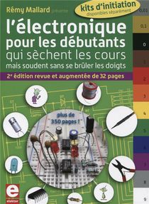 L'electronique Pour Les Debutants Qui Sechent Les Cours ; Mais Soudent Sans Se Bruler Les Doigts (2e Edition) 