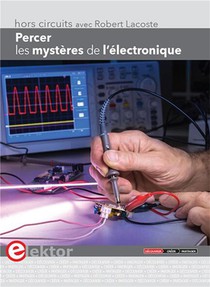 Percer Les Mysteres De L'electronique ; Hors-circuits Avec Robert Lacoste 