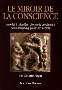 Le Miroir De La Conscience ; Du Reflet A La Lumiere, Chemin Du Devoilement Selon Abhinavagupta (xe-xie Siecles) 