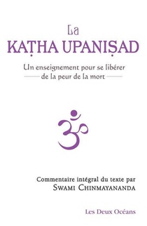 La Katha Upanisad ; Un Enseignement Pour Se Liberer De La Peur De La Mort 
