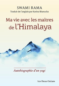 Ma Vie Avec Les Maitres De L'himalaya ; Autobiographie D'un Yogi 