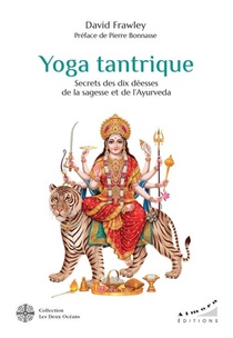 Yoga Tantrique : Secrets Des Dix Deesses De La Sagesse Et De L'ayurveda 