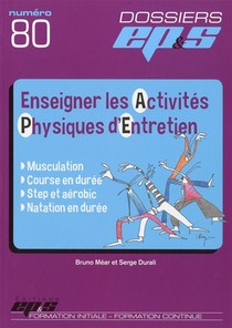 Dossier Ep&s N 80 : Enseigner Les Activites Physiques D'entretien 