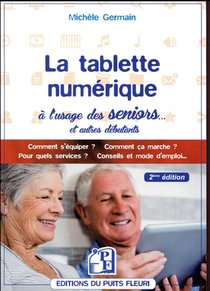 La Tablette Numerique ; A L'usage Des Seniors... Et Autres Debutants (2e Edition) 