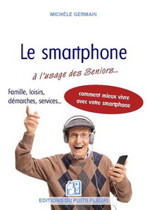 Le Smartphone A L'usage Des Seniors ; Vie Pratique, Vie Sociale Et Familiale 