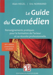 Guide Du Comedien : Renseignements Pratiques Pour La Formation De L'acteur Et Son Insertion Professionnelle 