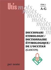 Diccionari Etimologic / Dictionnaire Etymologique / De L'occitan (gascon) Tome 1 Ag 