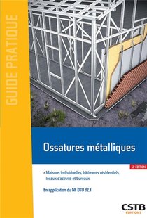 Ossatures Metalliques ; Maisons Individuelles, Batiments Residentiels, Locaux D'activite Et Bureaux (2e Edition) 