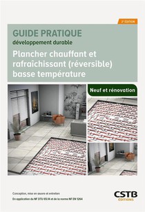 Plancher Chauffant Et Rafraichissant (reversible) Basse Temperature : Neuf Et Renovation : Conception, Mise En Oeuvre Et Entretien (2e Edition) 