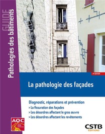 La Pathologie Des Facades : Diagnostic, Reparations Et Prevention (4e Edition) 