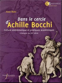 Dans Le Cercle D'achille Bocchi ; Culture Emblematique Et Pratiques Academiques ; Bologne Au Xvie Siecle 