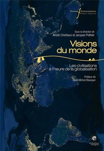 Visions Du Monde : Les Civilisations A L'heure De La Globalisation 