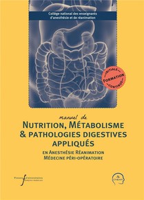 Manuel De Nutrition, Metabolisme & Pathologies Digestives Appliques En Anesthesie, Reanimation Et Medecine Peri-operatoire 