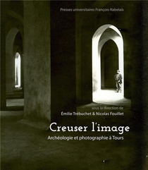 Creuser L'image : Archeologie Et Photographie A Tours 