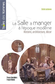La Salle A Manger A L'epoque Moderne : Histoire, Architecture, Decor 