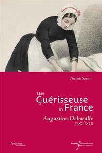 Une Guerisseuse En France : Augustine Debaralle (1782-1818) 