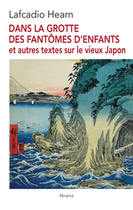 Dans La Grotte Des Fantomes D'enfants : Et Autres Textes Sur Le Vieux Japon 