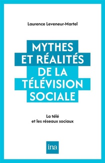 Mythes Et Realites De La Television Sociale : La Tele Et Les Reseaux Sociaux 