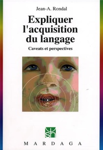 Expliquer L'acquisition Du Langage - Caveats Et Perspectives 