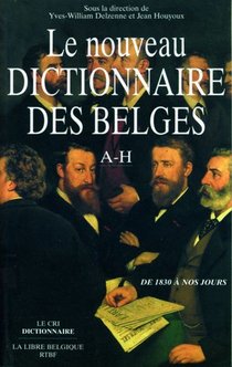 Nouveau Dictionnaire Des Belges ; De 1830 A Nos Jours ; A-h 