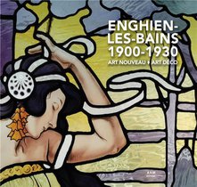 Enghien-les-bains 1900-1930 : Art Nouveau - Art Deco 