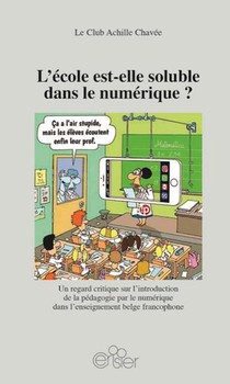L'ecole Est-elle Soluble Dans Le Numerique ? Un Regard Critique Sur L'introduction De La Pedagogie Par Le Numerique Dans L'enseignement Belge Francophone 