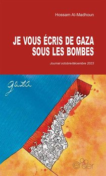 Je Vous Ecris De Gaza Sous Les Bombes : Journal Octobre/decembre 2023 