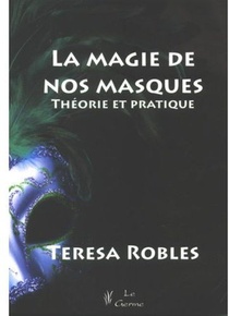 La Magie De Nos Masques ; Theorie Et Pratique 