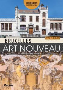 Bruxelles Art Nouveau ; Promenades Au Coeur De La Ville 