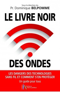 Le Livre Noir Des Ondes ; Les Dangers Des Technologies Sans Fil Et Comment S'en Proteger : Un Guide Pour Tous 