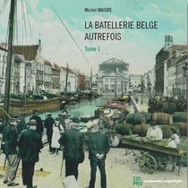 La Batellerie Belge Autrefois (t.1) : Premiere Riviere Canalisee 