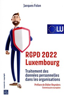 Rgpd 2022 Luxembourg : Traitement Des Donnees Personnelles Dans Les Organisations (1re Edition) 