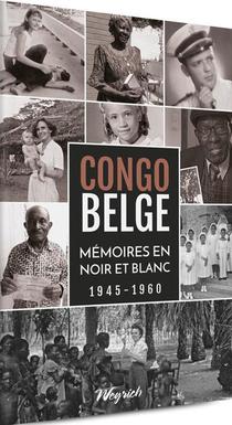 Congo Belge : Memoires En Noir Et Blanc, 1945-1960 
