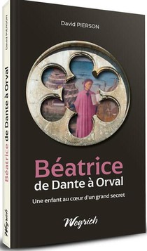 Beatrice De Dante A Orval : Une Enfant Au Coeur D'un Grand Secret 