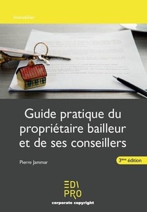 Guide Pratique Du Proprietaire Bailleur Et Des Ses Conseillers (3e Edition) 