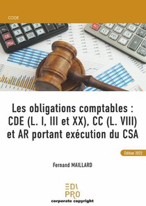 Les Obligations Comptables : Cde (l. I, Iii Et Xx), Cc (l. Viii) Et Ar Portant Execution Du Csa (1re Edition) 