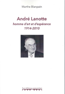 Andre Lanotte, Homme D Art Et D Esperance 1914-2010 