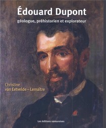 Edouard Dupont ; Geologue, Prehistorien Et Explorateur 