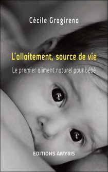 L'allaitement, Source De Vie ; Le Premier Aliment Naturel Pour Bebe 