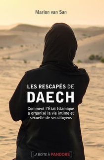 Les Rescapes De Daech ; Comment L'etat Islamique A Organise La Vie Intime Et Sexuelle De Ses Citoyens 